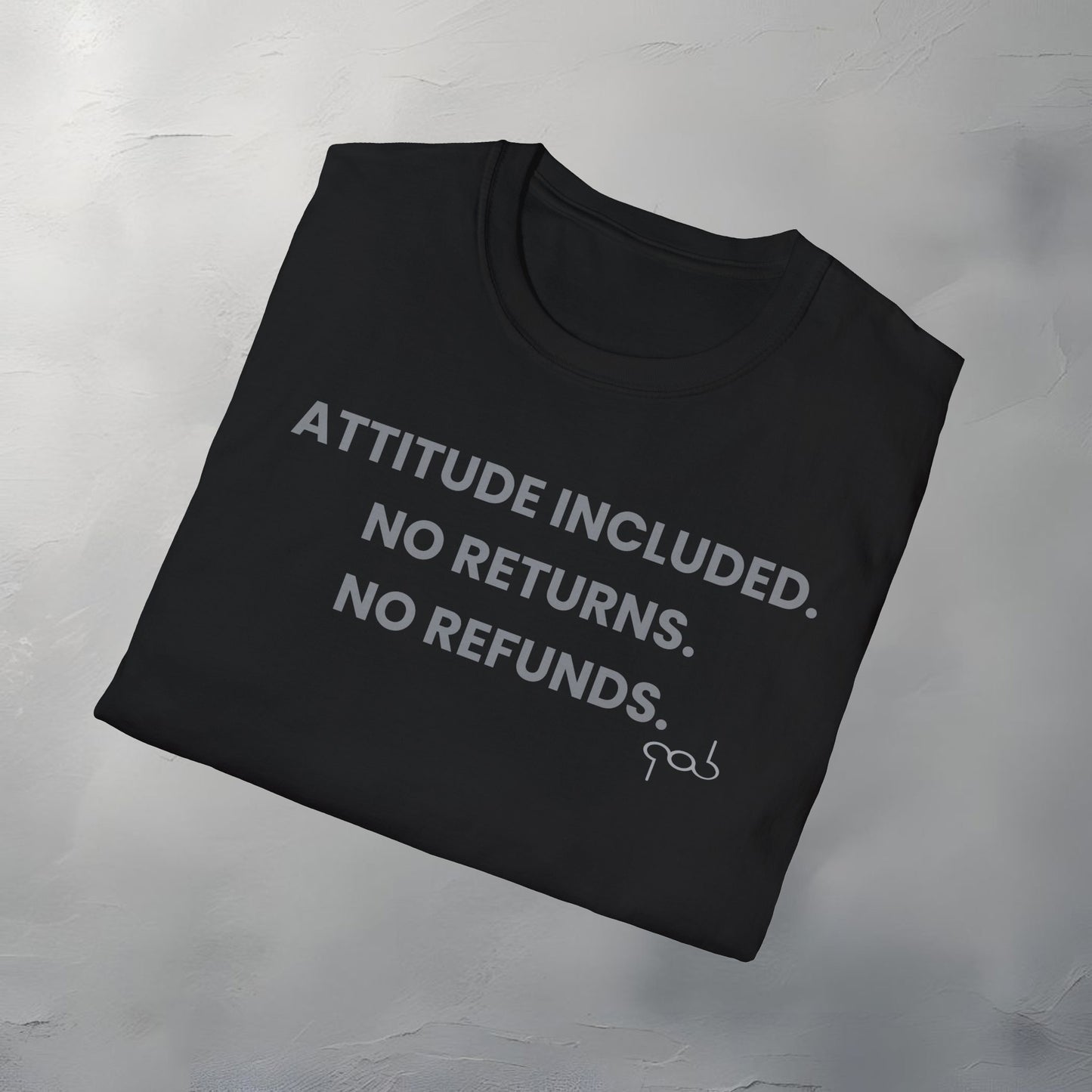 Attitude Included. No Return. No Refund Unisex Softstyle T-Shirt
