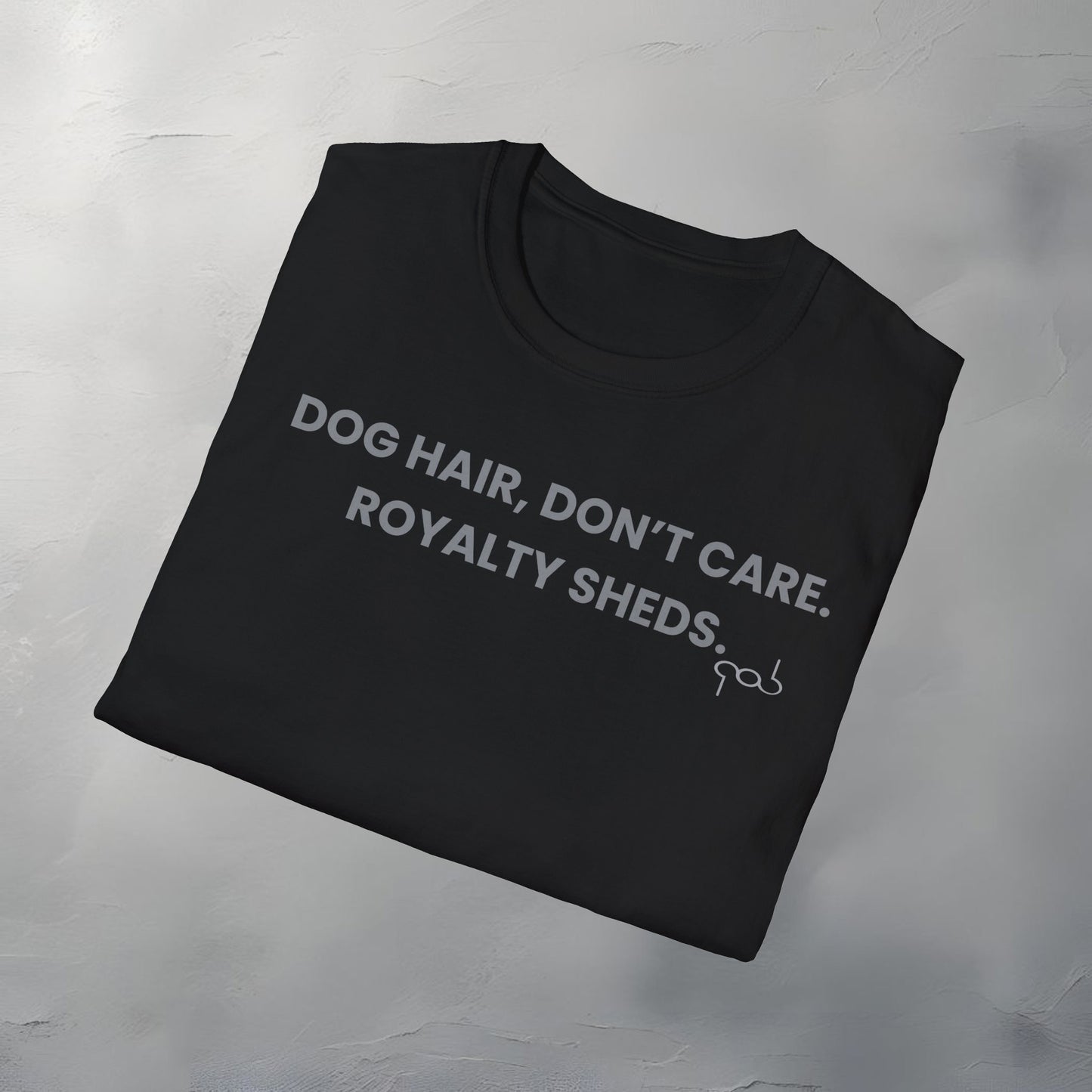 Dog Hair, Don’t Care. Royalty Sheds. Unisex Softstyle T-Shirt