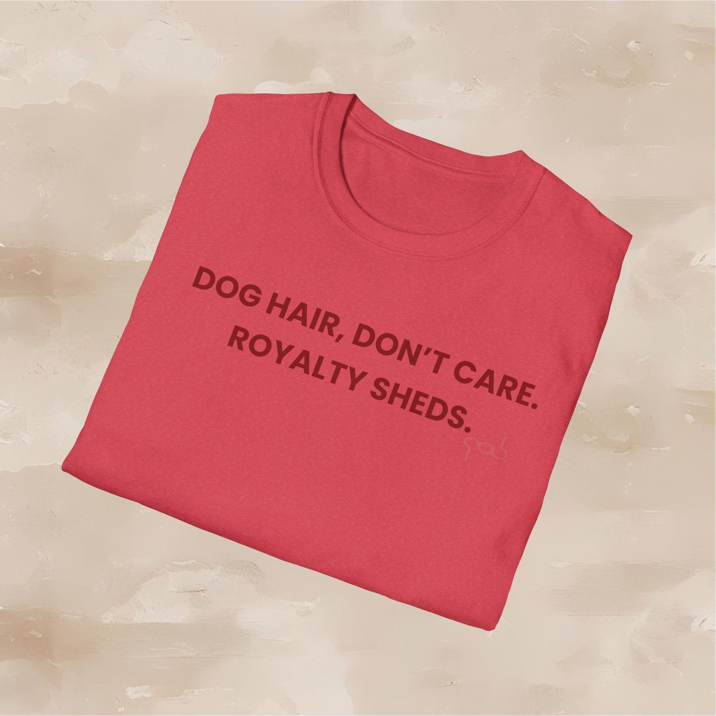 Dog Hair, Don’t Care. Royalty Sheds. Unisex Softstyle T-Shirt